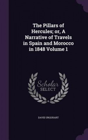Carte Pillars of Hercules; Or, a Narrative of Travels in Spain and Morocco in 1848 Volume 1 David Urquhart