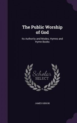 Книга Public Worship of God James (UNIV OF KENTUCKY-MED/LEXINGTON UNIV OF KENTUCKYMEDLEXINGTON UNIV OF KENTUCKYMEDLEXINGTON UNIV OF KENTUCKY MED LEXINGTON UNIV OF KENTUCKY MED LE