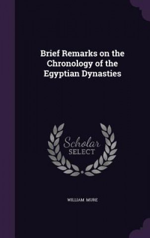Kniha Brief Remarks on the Chronology of the Egyptian Dynasties William Mure