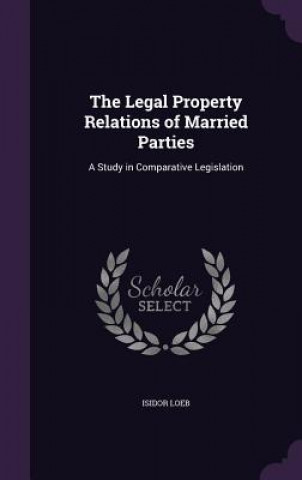 Książka Legal Property Relations of Married Parties Isidor Loeb