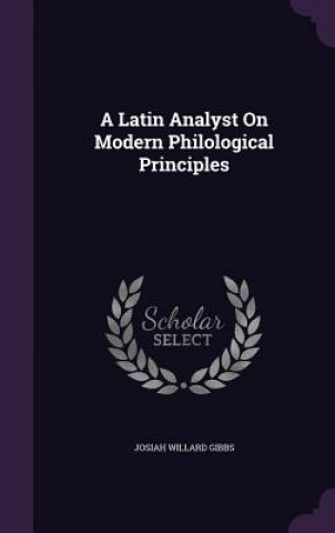 Könyv Latin Analyst on Modern Philological Principles Josiah Willard Gibbs