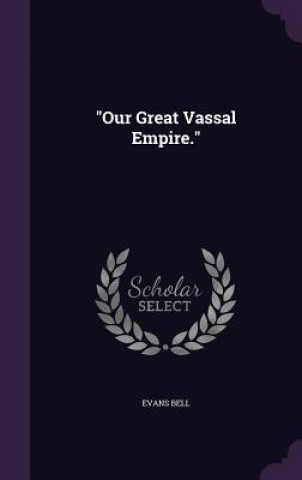 Carte Our Great Vassal Empire. Evans Bell