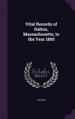 Buch Vital Records of Dalton, Massachusetts, to the Year 1850 Dalton