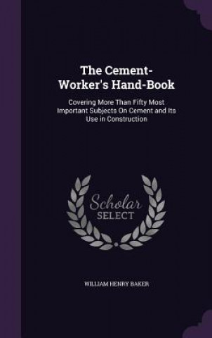 Kniha Cement-Worker's Hand-Book William Henry Baker