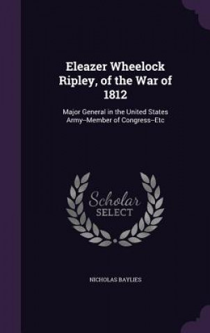 Libro Eleazer Wheelock Ripley, of the War of 1812 Nicholas Baylies