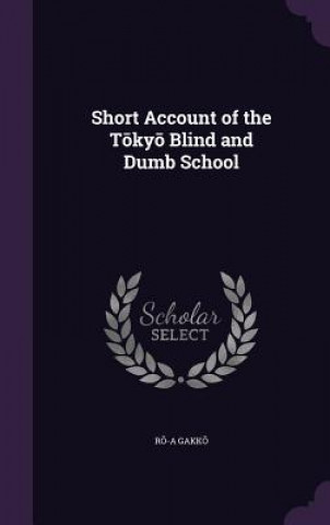 Kniha Short Account of the T KY Blind and Dumb School R -A Gakk
