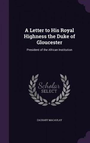 Kniha Letter to His Royal Highness the Duke of Gloucester Zachary Macaulay