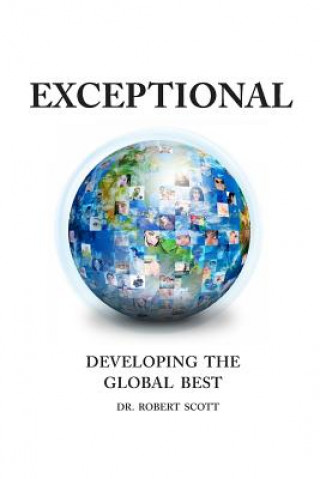 Kniha Exceptional- Developing the Global Best DR  ROBERT SCOTT