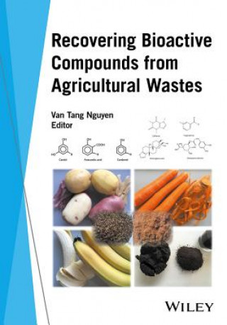 Книга Recovering Bioactive Compounds from Agricultural Wastes Van Tang Nguyen