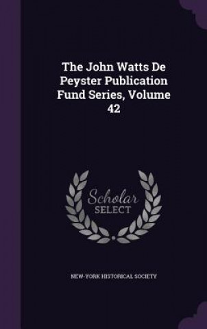 Knjiga John Watts de Peyster Publication Fund Series, Volume 42 