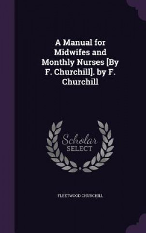 Книга Manual for Midwifes and Monthly Nurses [By F. Churchill]. by F. Churchill Fleetwood Churchill