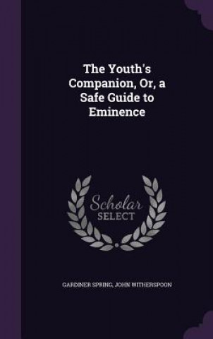 Kniha Youth's Companion, Or, a Safe Guide to Eminence Gardiner Spring