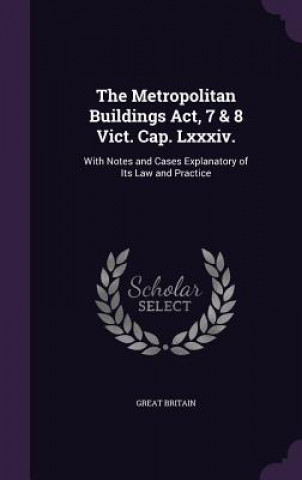 Kniha Metropolitan Buildings ACT, 7 & 8 Vict. Cap. LXXXIV. Great Britain