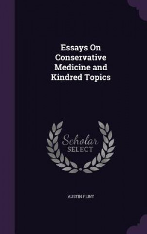Carte Essays on Conservative Medicine and Kindred Topics Flint