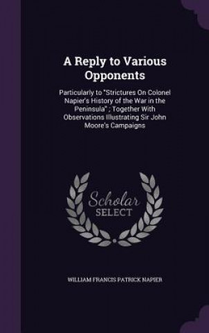 Kniha Reply to Various Opponents William Francis Patrick Napier
