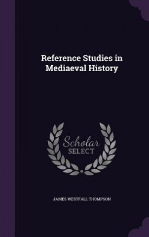 Książka Reference Studies in Mediaeval History James Westfall Thompson