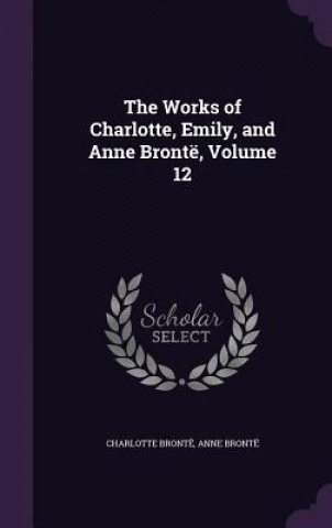 Kniha Works of Charlotte, Emily, and Anne Bronte, Volume 12 Charlotte Bronte