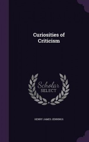 Knjiga Curiosities of Criticism Henry James Jennings