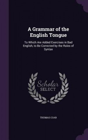 Kniha Grammar of the English Tongue Thomas Coar