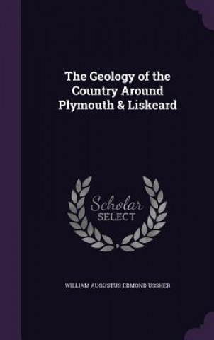Carte Geology of the Country Around Plymouth & Liskeard William Augustus Edmond Ussher