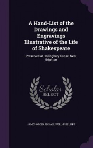 Knjiga Hand-List of the Drawings and Engravings Illustrative of the Life of Shakespeare James Orchard Halliwell-Phillipps