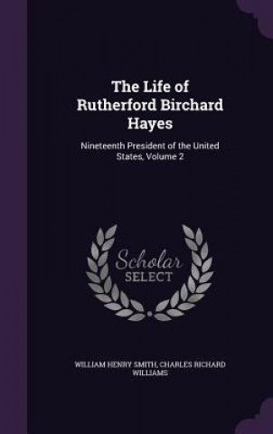 Buch Life of Rutherford Birchard Hayes William Henry Smith