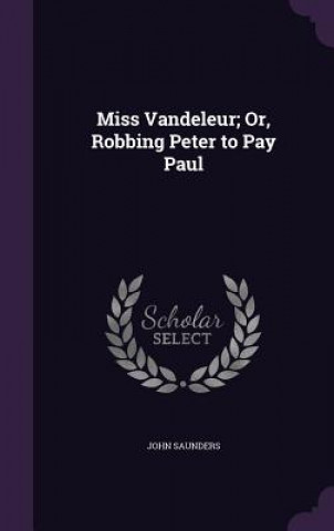 Kniha Miss Vandeleur; Or, Robbing Peter to Pay Paul Saunders