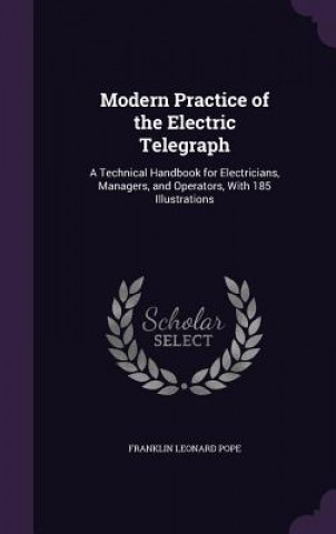 Książka Modern Practice of the Electric Telegraph Franklin Leonard Pope