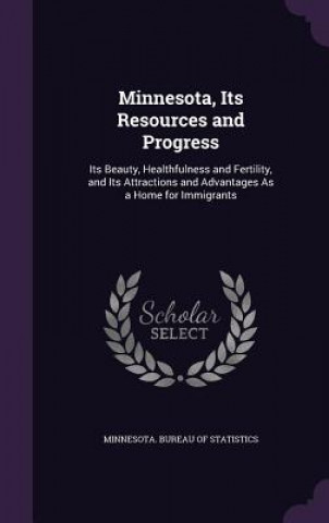 Boek Minnesota, Its Resources and Progress Minnesota Bureau of Statistics