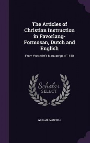 Książka Articles of Christian Instruction in Favorlang-Formosan, Dutch and English Campbell