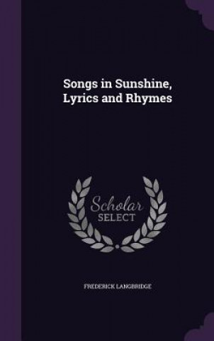 Książka Songs in Sunshine, Lyrics and Rhymes Frederick Langbridge