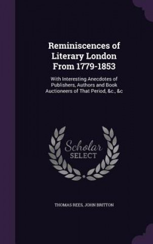 Kniha Reminiscences of Literary London from 1779-1853 Thomas Rees