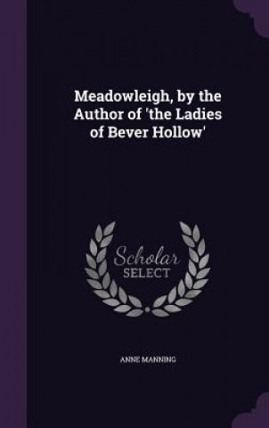 Carte Meadowleigh, by the Author of 'The Ladies of Bever Hollow' Anne Manning
