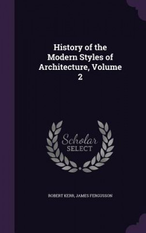 Könyv History of the Modern Styles of Architecture, Volume 2 Kerr