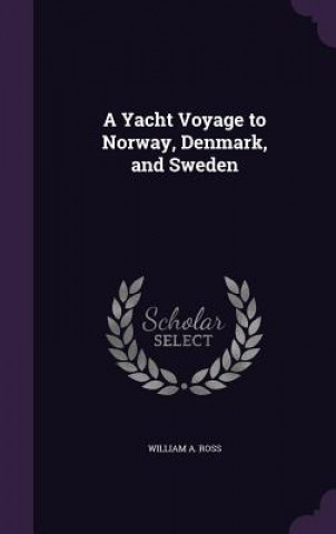 Książka Yacht Voyage to Norway, Denmark, and Sweden William a Ross