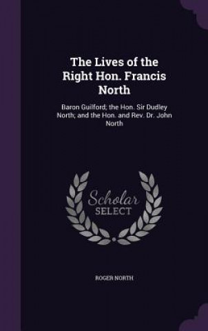 Kniha Lives of the Right Hon. Francis North Roger North