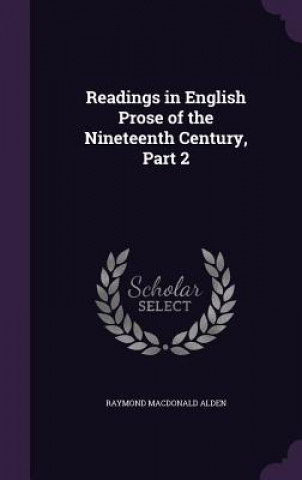 Kniha Readings in English Prose of the Nineteenth Century, Part 2 Raymond MacDonald Alden