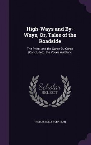 Libro High-Ways and By-Ways, Or, Tales of the Roadside Thomas Colley Grattan