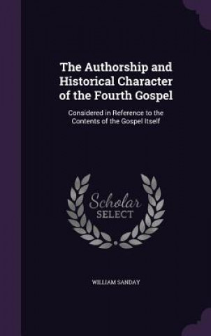 Kniha Authorship and Historical Character of the Fourth Gospel William Sanday