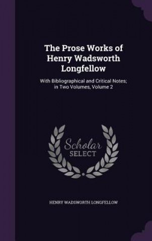 Kniha Prose Works of Henry Wadsworth Longfellow Henry Wadsworth Longfellow