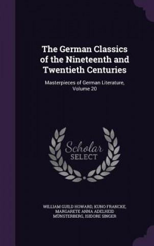 Knjiga German Classics of the Nineteenth and Twentieth Centuries William Guild Howard