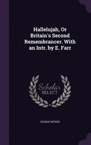 Carte Hallelujah, or Britain's Second Remembrancer. with an Intr. by E. Farr George Wither