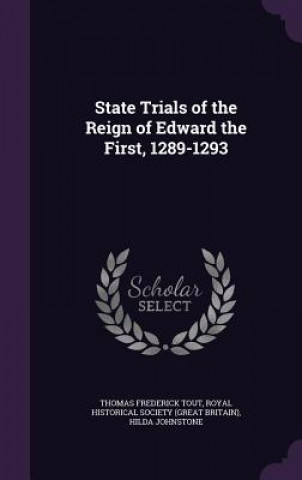 Kniha State Trials of the Reign of Edward the First, 1289-1293 Thomas Frederick Tout