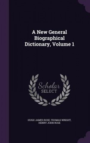 Kniha New General Biographical Dictionary, Volume 1 Hugh James Rose