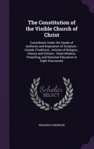 Kniha Constitution of the Visible Church of Christ Richard Parkinson