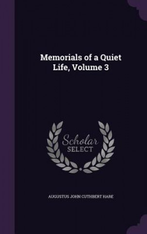 Carte Memorials of a Quiet Life, Volume 3 Augustus John Cuthbert Hare