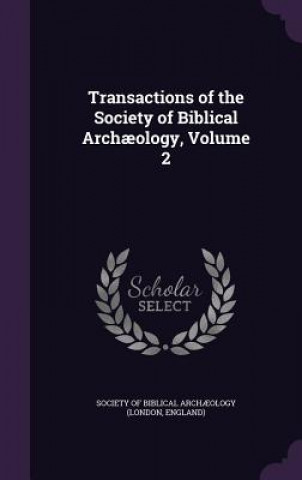 Kniha Transactions of the Society of Biblical Archaeology, Volume 2 