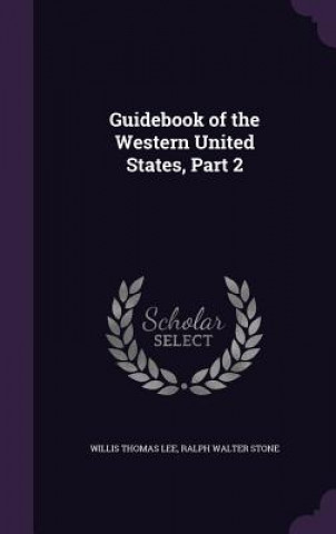 Książka Guidebook of the Western United States, Part 2 Willis Thomas Lee