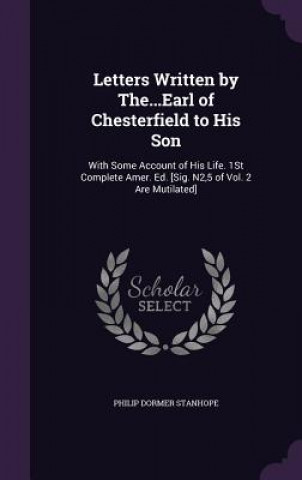 Książka Letters Written by The...Earl of Chesterfield to His Son Philip Dormer Stanhope