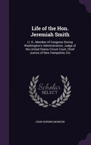 Книга Life of the Hon. Jeremiah Smith John Hopkins Morison